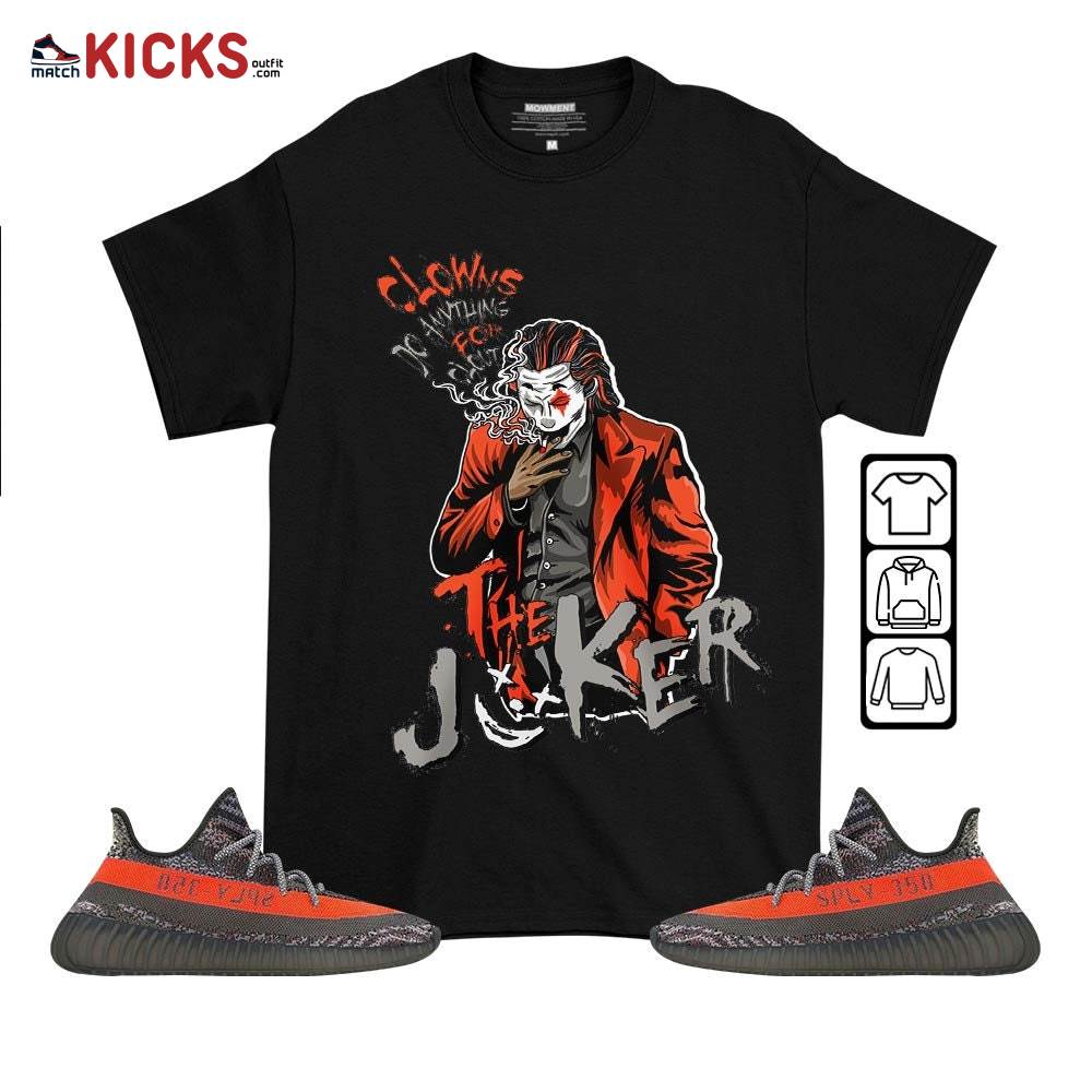 Clowns Do Anything For Clout Sneaker Shirt Match Boots 350 V2 Dark Beluga, Yeezy 350 V2 Carbon Beluga MKO T-Shirt