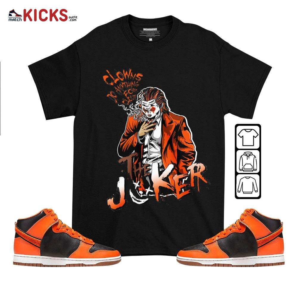 Clowns Do Anything For Clout Sneaker Shirt Match Dunk Black Orange, Dunk High GS Safety Orange MKO T-Shirt
