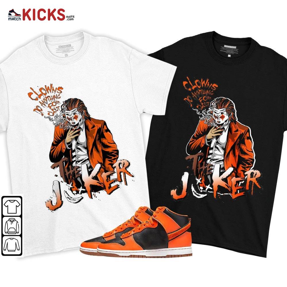 Clowns Do Anything For Clout Sneaker Shirt Match Dunk Black Orange, Dunk High GS Safety Orange MKO T-Shirt