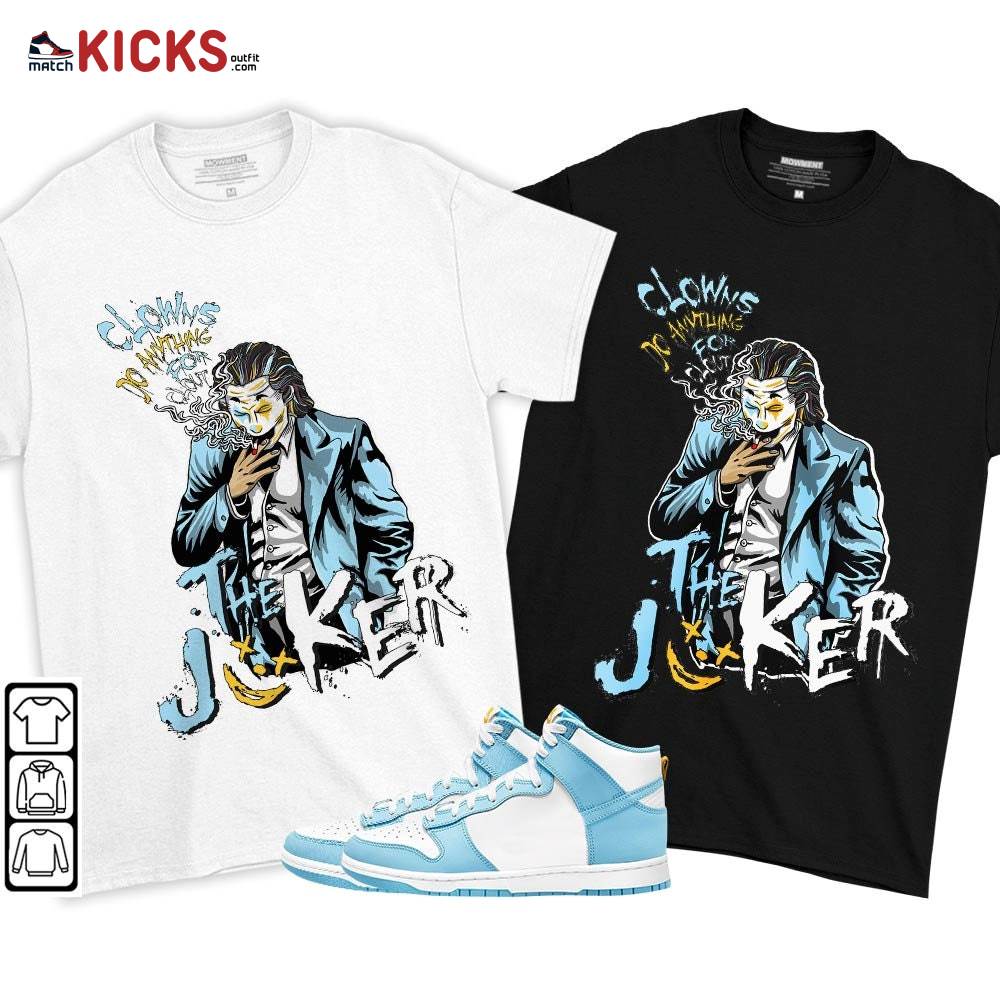 Clowns Do Anything For Clout Sneaker Shirt Match Dunk High Blue Chill, Dunk High Homer Simpson MKO T-Shirt