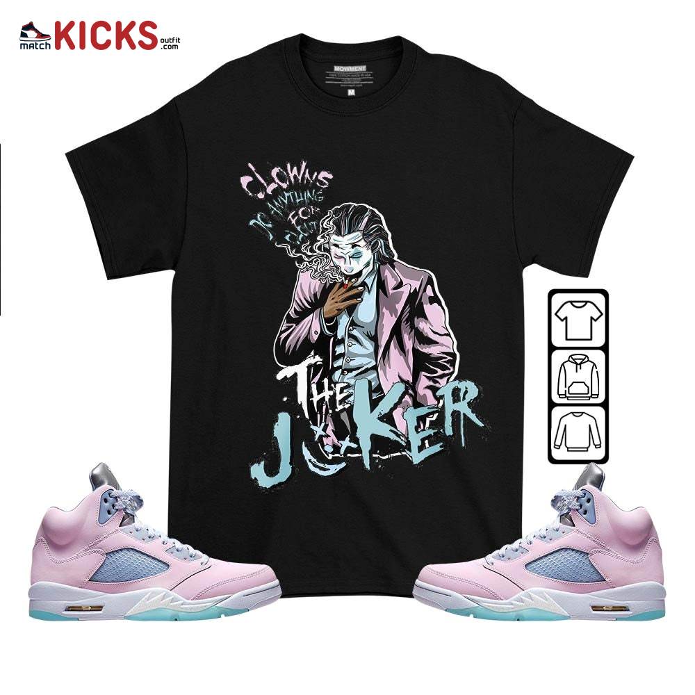 Clowns Do Anything For Clout Sneaker Shirt Match Easter 5s, Jordan 5 Retro Easter MKO T-Shirt Clowns Do Anything For Clout Sneaker Shirt Match Easter 5s, Jordan 5 Retro Easter MKO T-Shirt