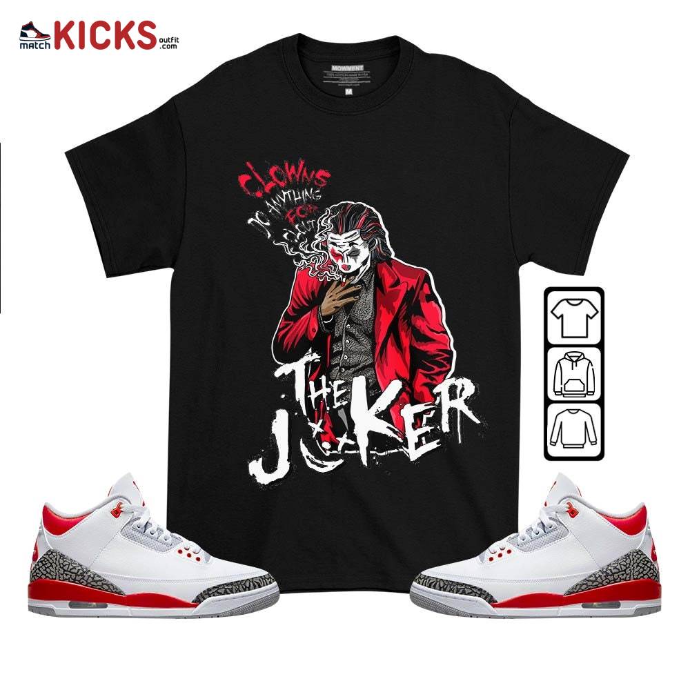 Clowns Do Anything For Clout Sneaker Shirt Match Fire Red 3s, Jordan 3 Retro Fire Red MKO T-Shirt