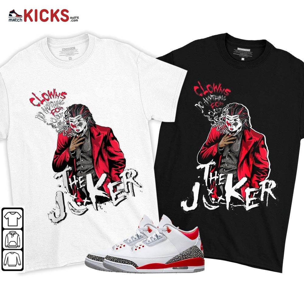 Clowns Do Anything For Clout Sneaker Shirt Match Fire Red 3s, Jordan 3 Retro Fire Red MKO T-Shirt Clowns Do Anything For Clout Sneaker Shirt Match Fire Red 3s, Jordan 3 Retro Fire Red MKO T-Shirt