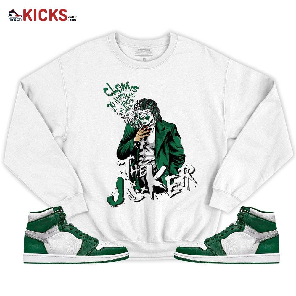 Clowns Do Anything For Clout Sneaker Shirt Match High Gorge Green 1s, Jordan 1 Retro High Gorge Green MKO T-Shirt Clowns Do Anything For Clout Sneaker Shirt Match High Gorge Green 1s, Jordan 1 Retro High Gorge Green MKO T-Shirt
