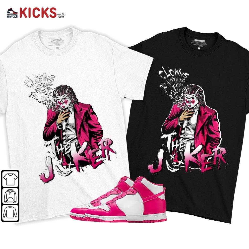 Clowns Do Anything For Clout Sneaker Shirt Match Pink Prime Dunk, Dunk High Pink Prime MKO T-Shirt