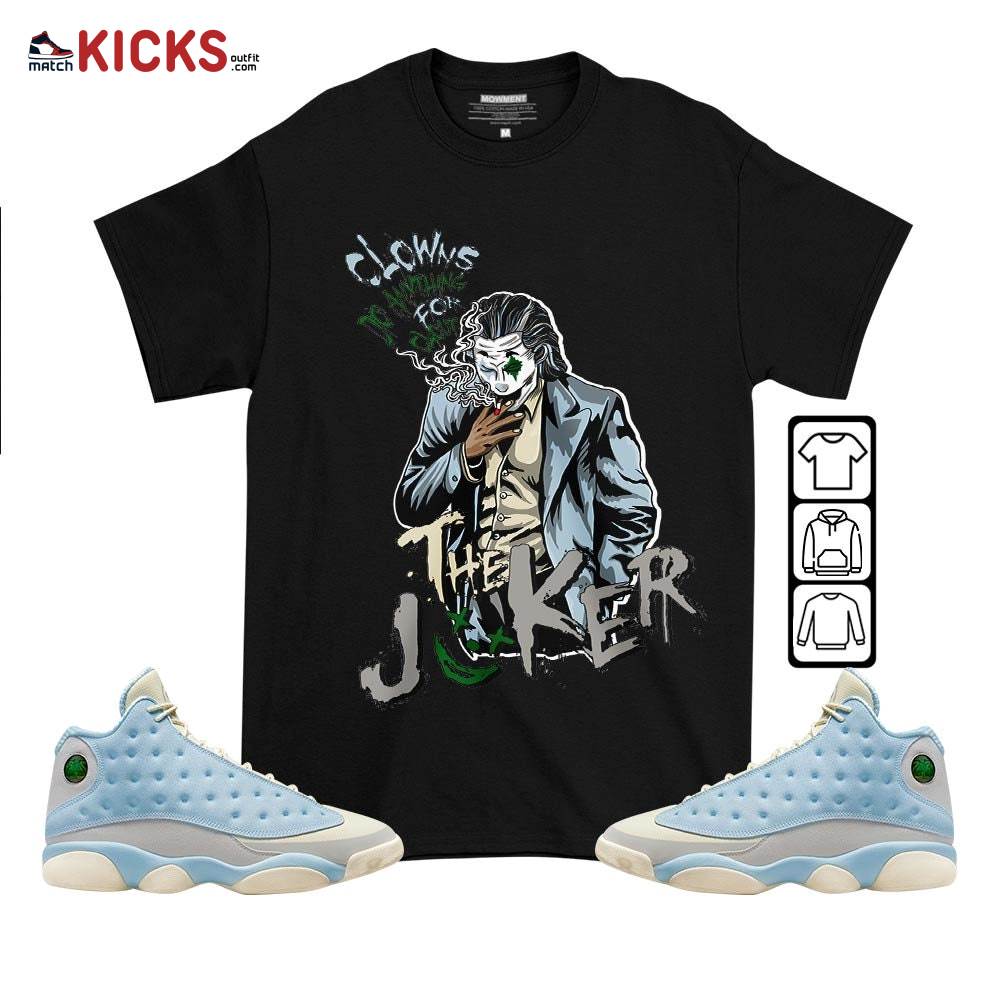 Clowns Do Anything For Clout Sneaker Shirt Match SoleFly 13s, Jordan 13 Retro SoleFly MKO T-Shirt