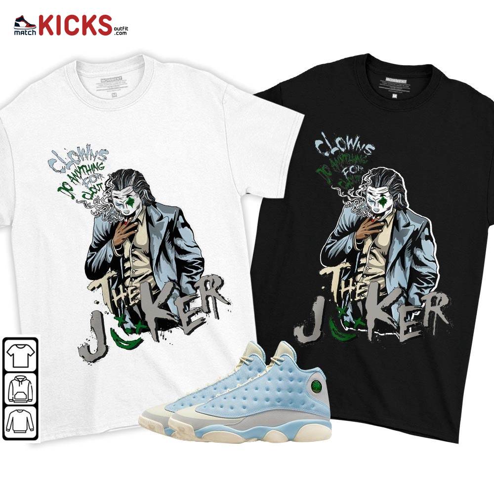 Clowns Do Anything For Clout Sneaker Shirt Match SoleFly 13s, Jordan 13 Retro SoleFly MKO T-Shirt Clowns Do Anything For Clout Sneaker Shirt Match SoleFly 13s, Jordan 13 Retro SoleFly MKO T-Shirt