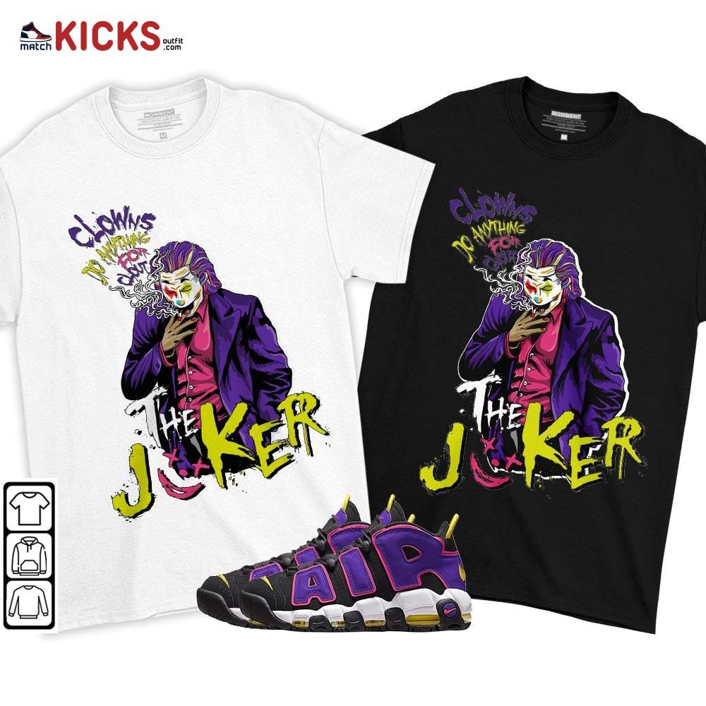 Clowns Do Anything For Clout Sneaker Shirt Match Uptempo Black Multi Color, Air More Uptempo Black Court Purple MKO T-Shirt Clowns Do Anything For Clout Sneaker Shirt Match Uptempo Black Multi Color, Air More Uptempo Black Court Purple MKO T-Shirt