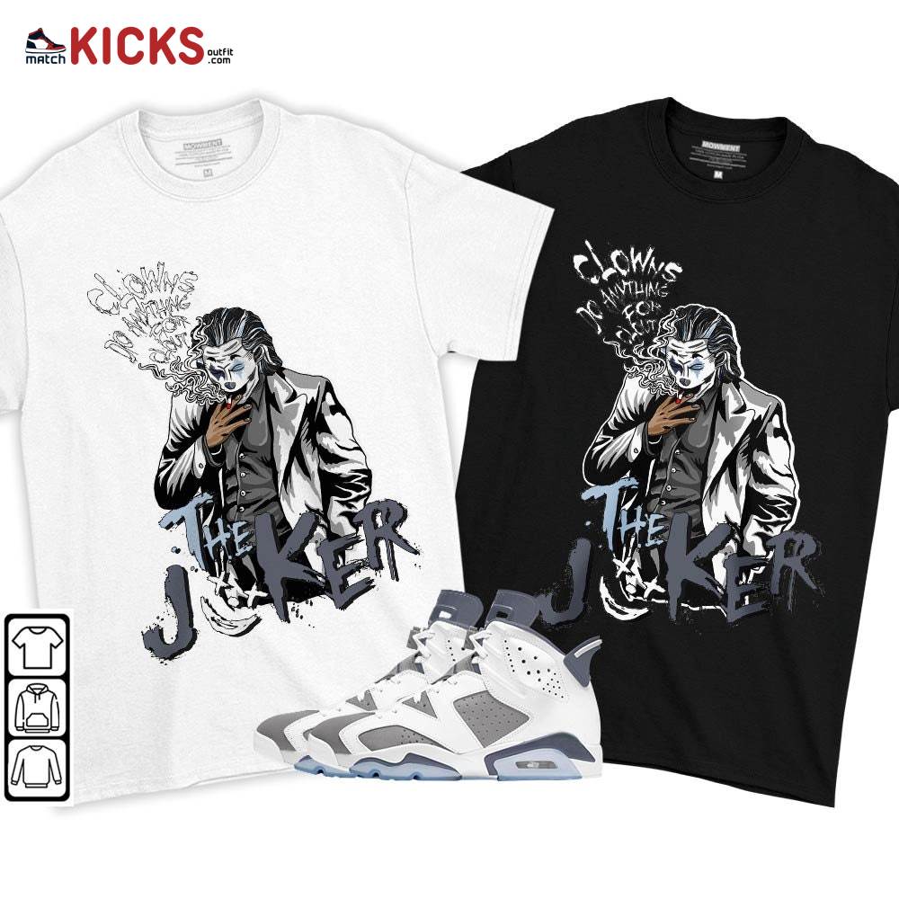Clowns Do Anything Sneaker Shirt Match Retro Cool Grey 6s, Jordan 6 Cool Grey MKO T-Shirt Clowns Do Anything Sneaker Shirt Match Retro Cool Grey 6s, Jordan 6 Cool Grey MKO T-Shirt