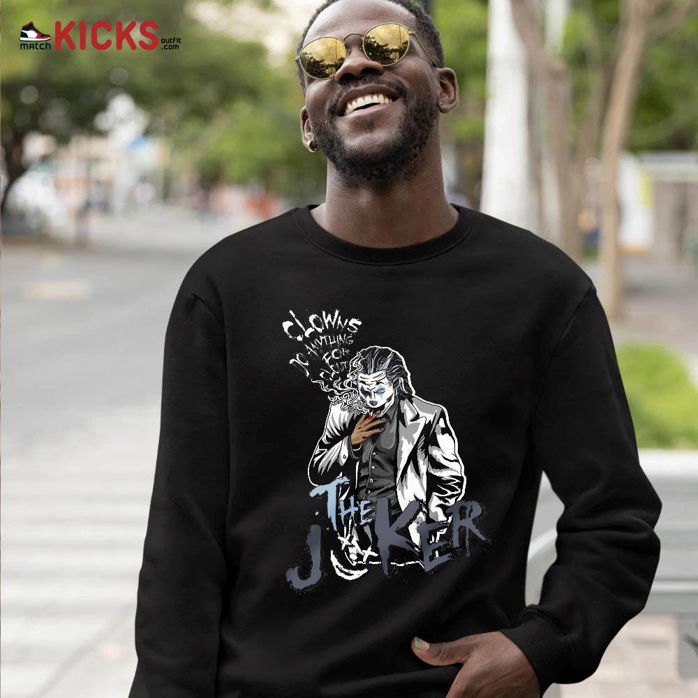 Clowns Do Anything Sneaker Shirt Match Retro Cool Grey 6s, Jordan 6 Cool Grey MKO T-Shirt Clowns Do Anything Sneaker Shirt Match Retro Cool Grey 6s, Jordan 6 Cool Grey MKO T-Shirt
