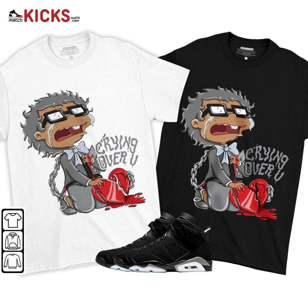 Crying Chuckie Sneaker Shirt Match Black Chrome 6s, Jordan 6 Black Chrome MKO T-Shirt Crying Chuckie Sneaker Shirt Match Black Chrome 6s, Jordan 6 Black Chrome MKO T-Shirt