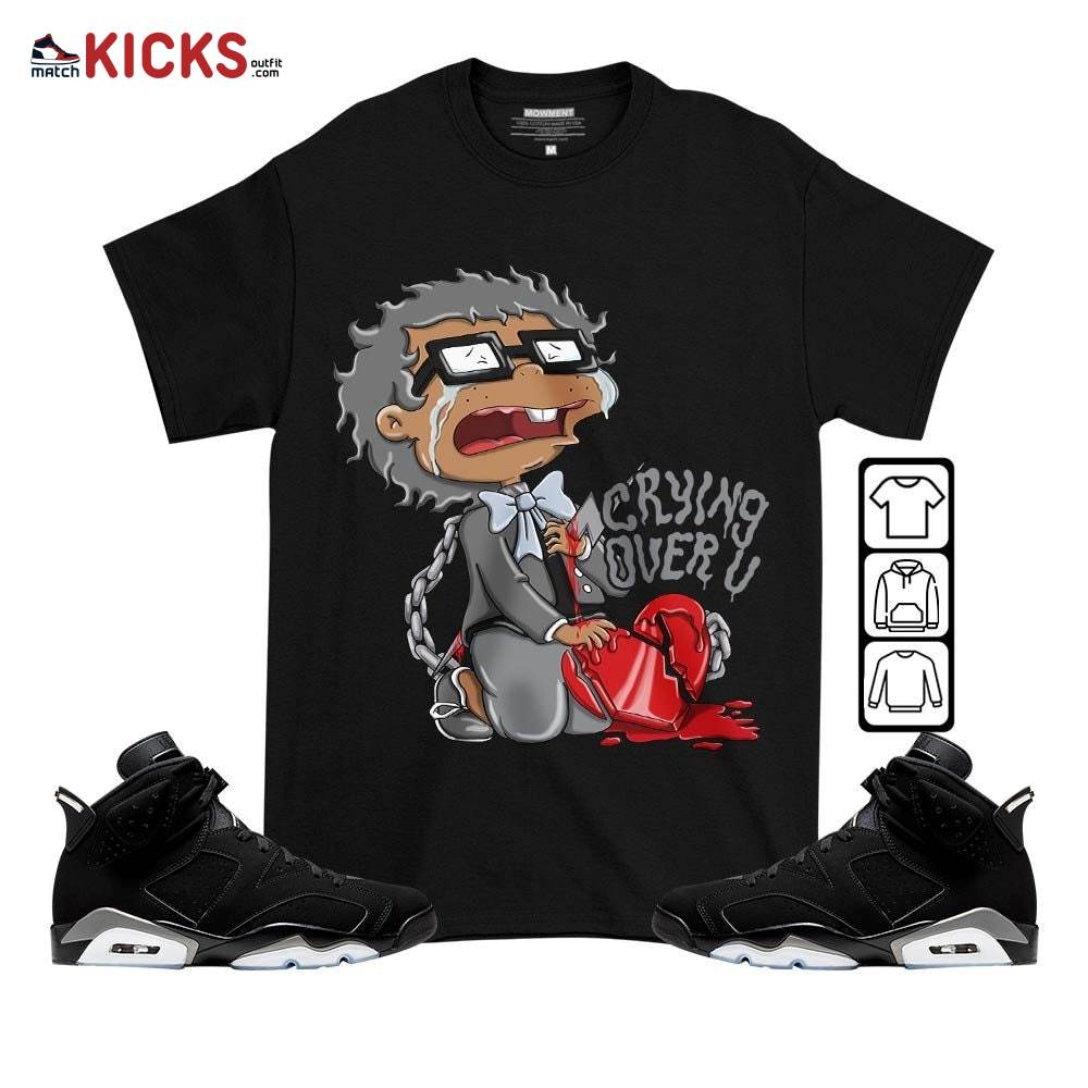 Crying Chuckie Sneaker Shirt Match Black Chrome 6s, Jordan 6 Black Chrome MKO T-Shirt