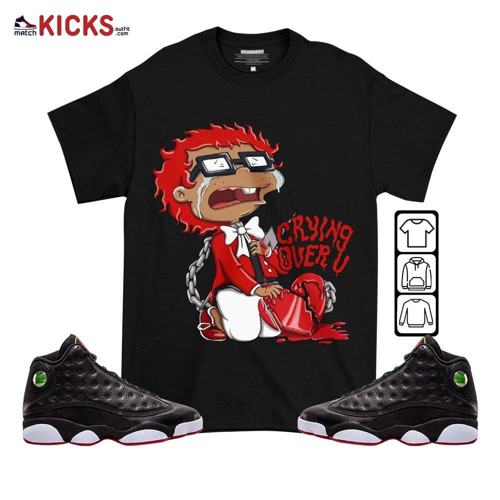 Crying Chuckie Sneaker Shirt Match Retro Playoffs 13s, Jordan 13 Playoffs MKO T-Shirt