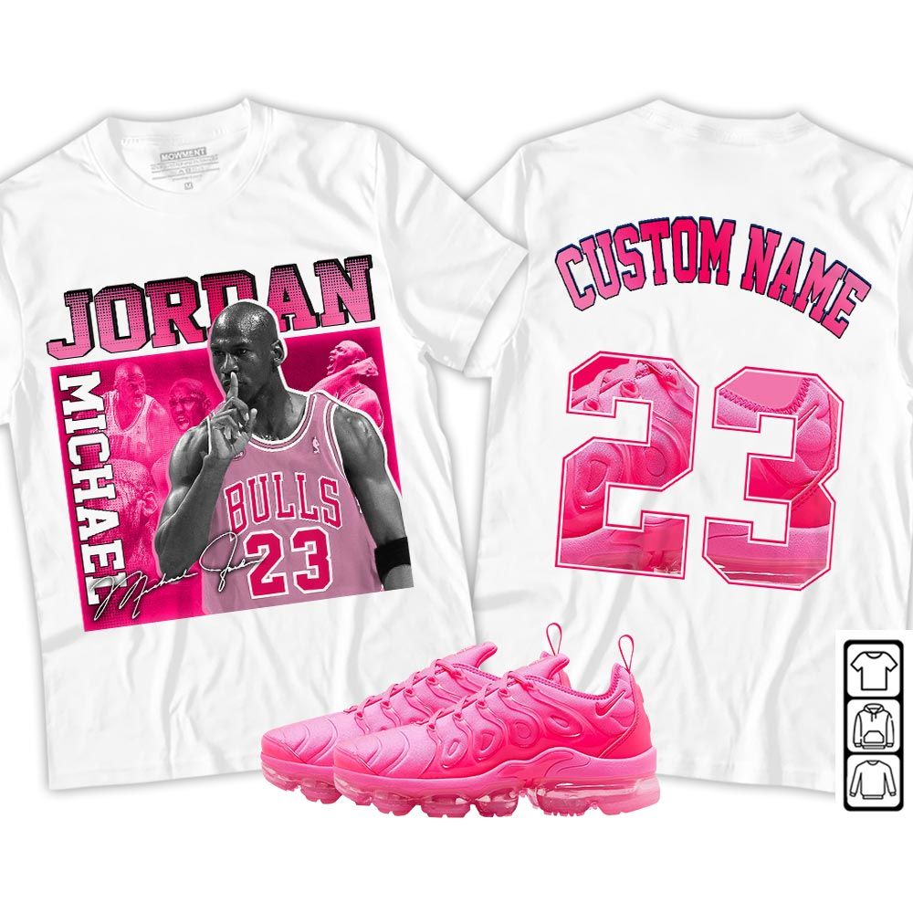 Custom 23JD Signature Sneaker Shirt Match Plus Triple Pink, Air VaporMax Plus Triple Pink MKO T-Shirt Custom 23JD Signature Sneaker Shirt Match Plus Triple Pink, Air VaporMax Plus Triple Pink MKO T-Shirt