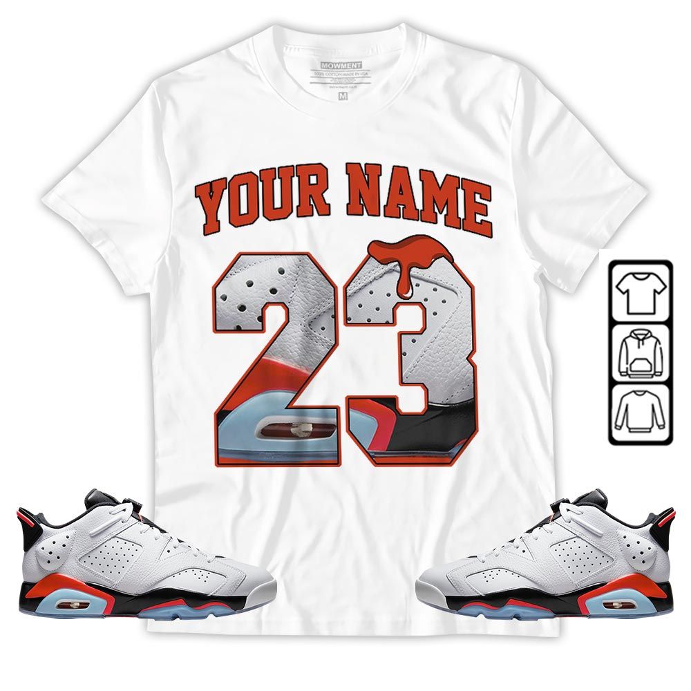 Custom Name Design Number 23 Drip Shoes Sneaker Shirt Match Golf White Infrared 6s, Jordan 6 Low Infrared MKO T-Shirt Custom Name Design Number 23 Drip Shoes Sneaker Shirt Match Golf White Infrared 6s, Jordan 6 Low Infrared MKO T-Shirt