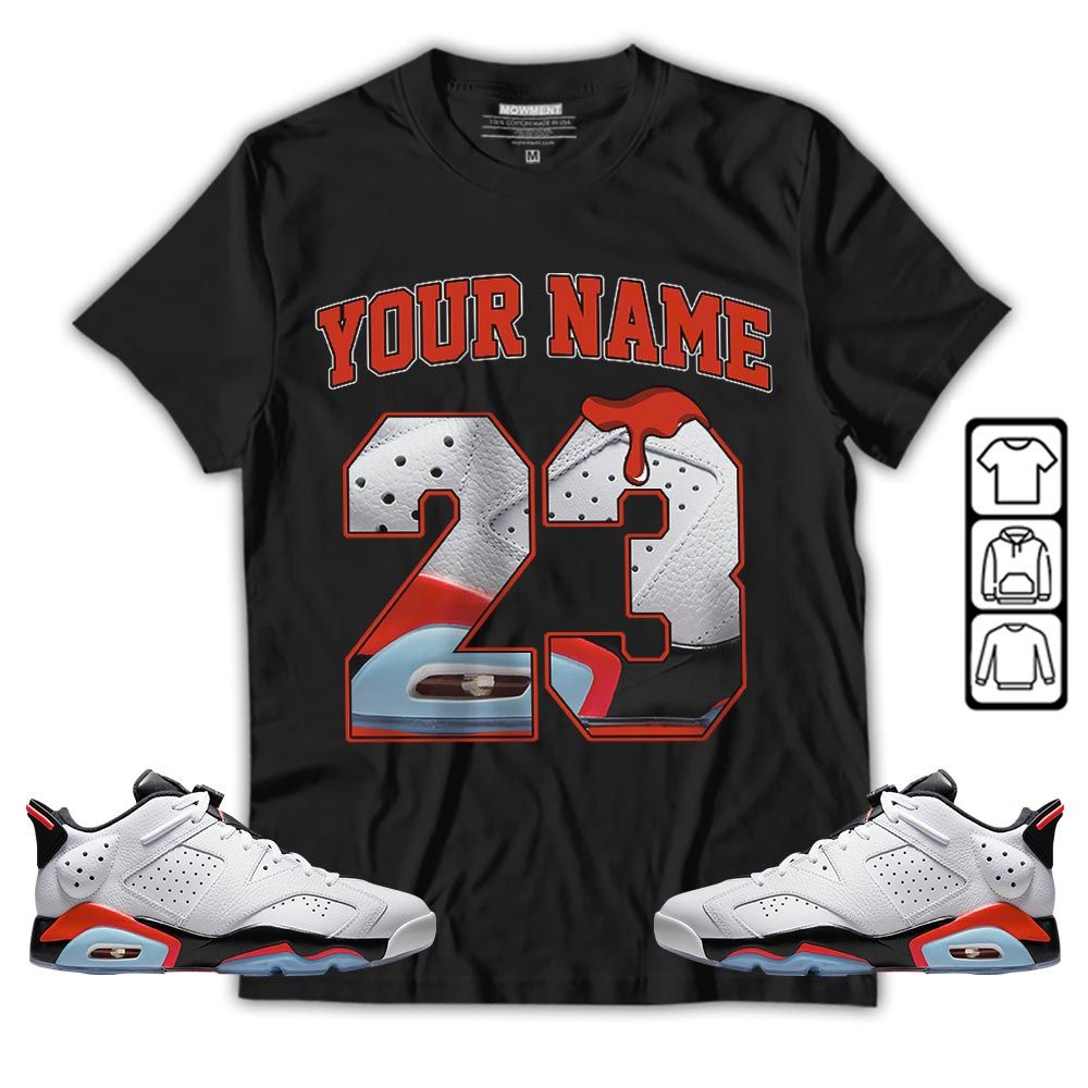 Custom Name Design Number 23 Drip Shoes Sneaker Shirt Match Golf White Infrared 6s, Jordan 6 Low Infrared MKO T-Shirt Custom Name Design Number 23 Drip Shoes Sneaker Shirt Match Golf White Infrared 6s, Jordan 6 Low Infrared MKO T-Shirt