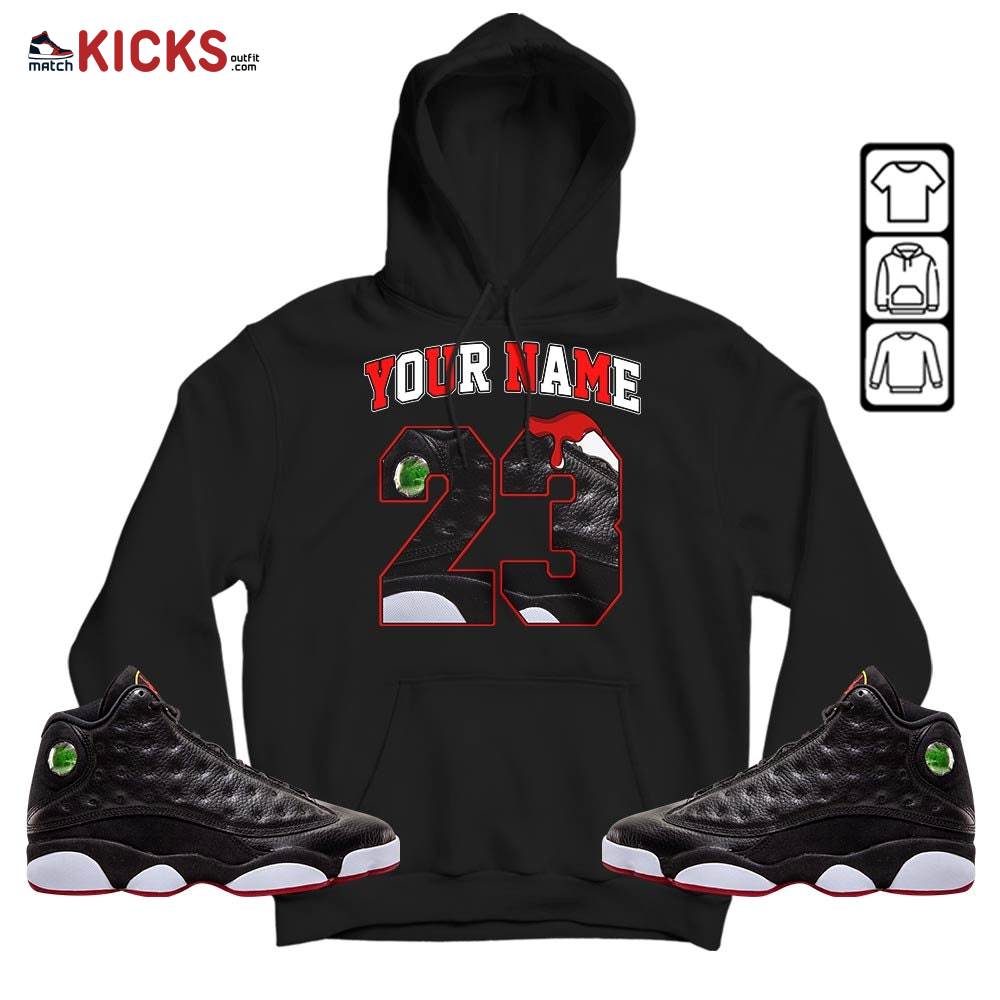 Custom Name Design Number 23 Drip Shoes Sneaker Shirt Match Retro Playoffs 13s, Jordan 13 Playoffs MKO Hoodie Custom Name Design Number 23 Drip Shoes Sneaker Shirt Match Retro Playoffs 13s, Jordan 13 Playoffs MKO Hoodie