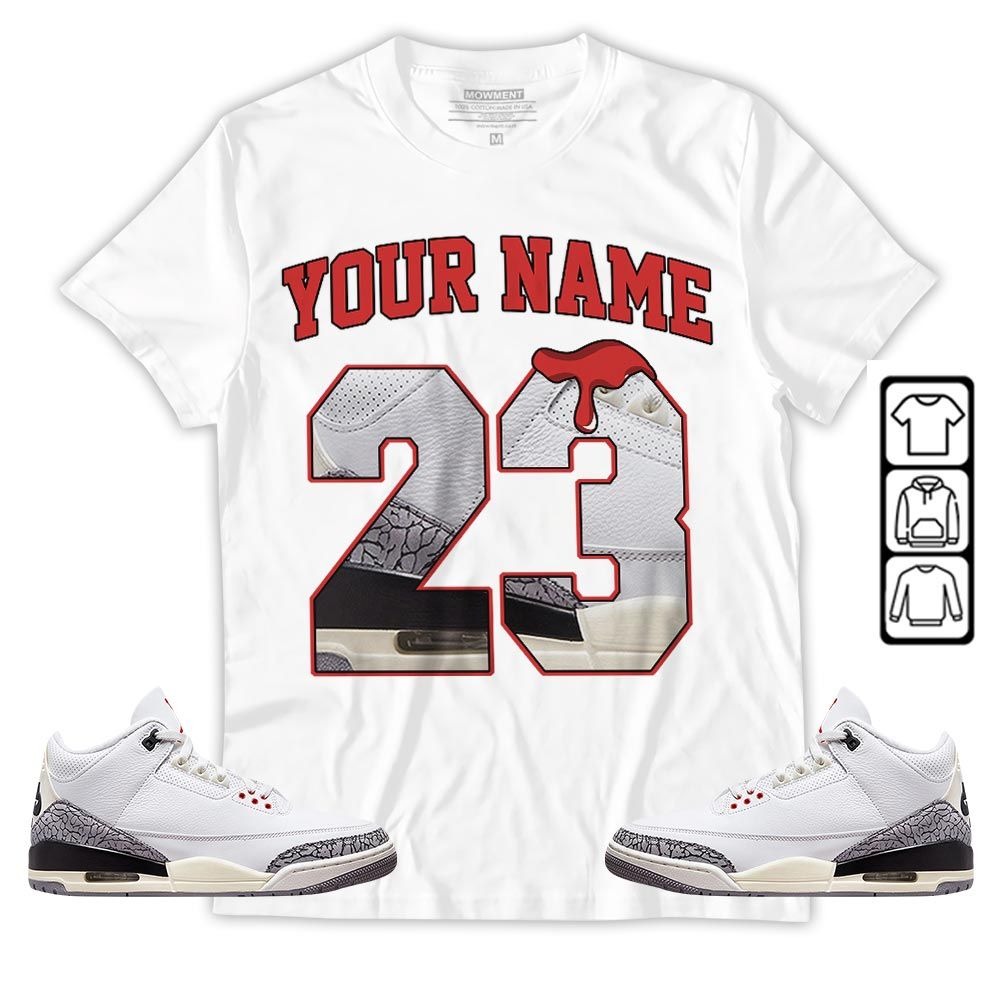 Custom Name Design Number 23 Drip Shoes Sneaker Shirt Match White Cement 3s, Jordan Retro 3 White Cement MKO T-Shirt