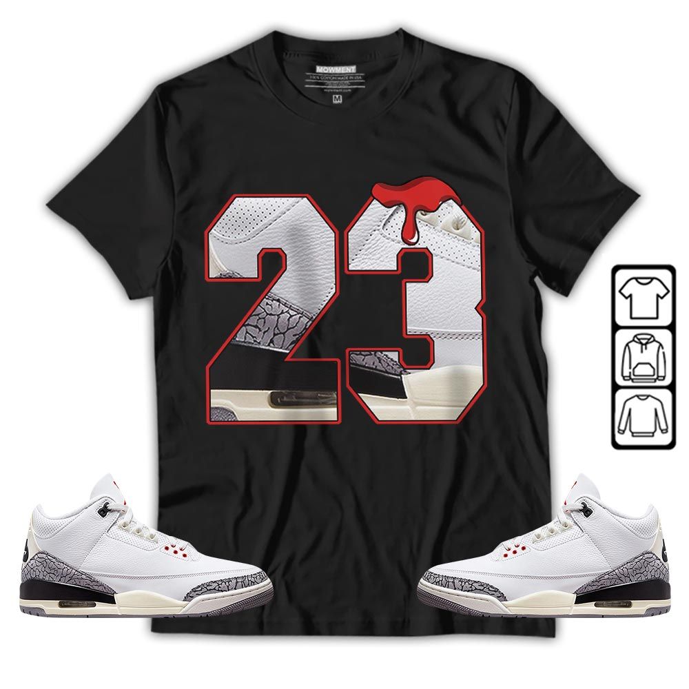Design Number 23 Drip Shoes Sneaker Shirt Match White Cement 3s, Jordan Retro 3 White Cement MKO T-Shirt Design Number 23 Drip Shoes Sneaker Shirt Match White Cement 3s, Jordan Retro 3 White Cement MKO T-Shirt