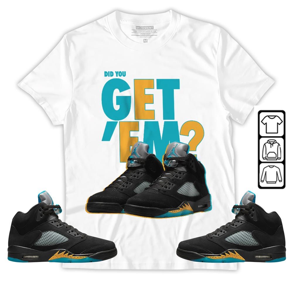 Did You GetEm Sneaker Shirt Match 2023 Retro Aqua 5s, Jordan 5 Aqua MKO T-Shirt Did You GetEm Sneaker Shirt Match 2023 Retro Aqua 5s, Jordan 5 Aqua MKO T-Shirt