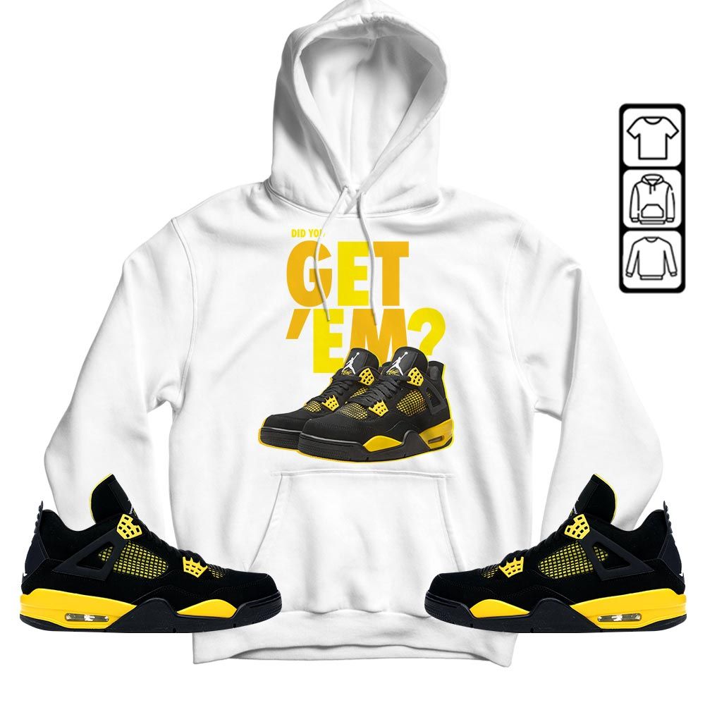 Did You GetEm Sneaker Shirt Match 2023 Thunder 4s, Jordan Retro 4 Thunder MKO T-Shirt