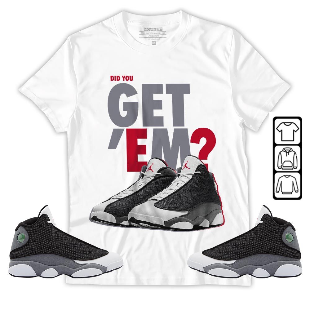 Did You GetEm Sneaker Shirt Match Black Flint 13s, Jordan Retro 13 Black Flint MKO T-Shirt