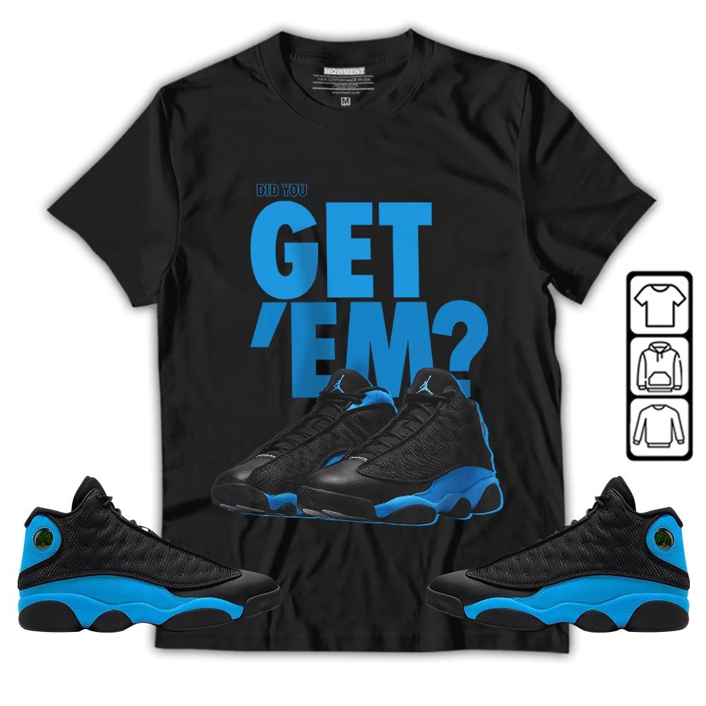 Did You GetEm Sneaker Shirt Match Black University Blue 13s, Jordan 13 Black University Blue 2022 MKO T-Shirt