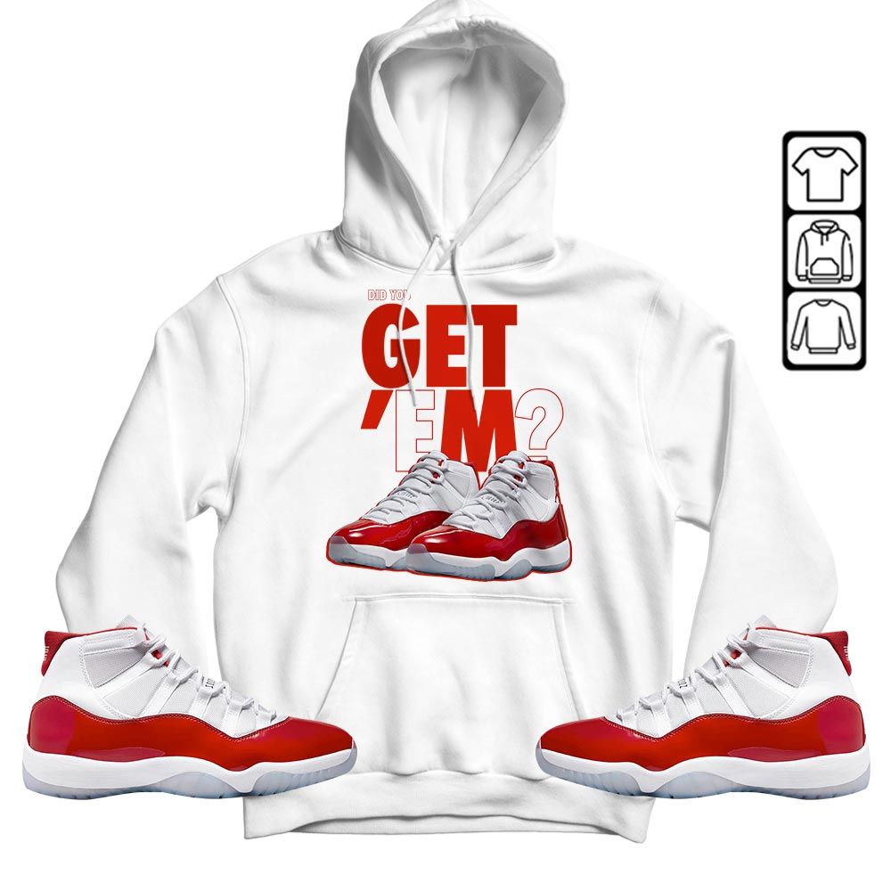 Did You GetEm Sneaker Shirt Match Cherry 11s, Jordan 11 Retro Cherry MKO T-Shirt