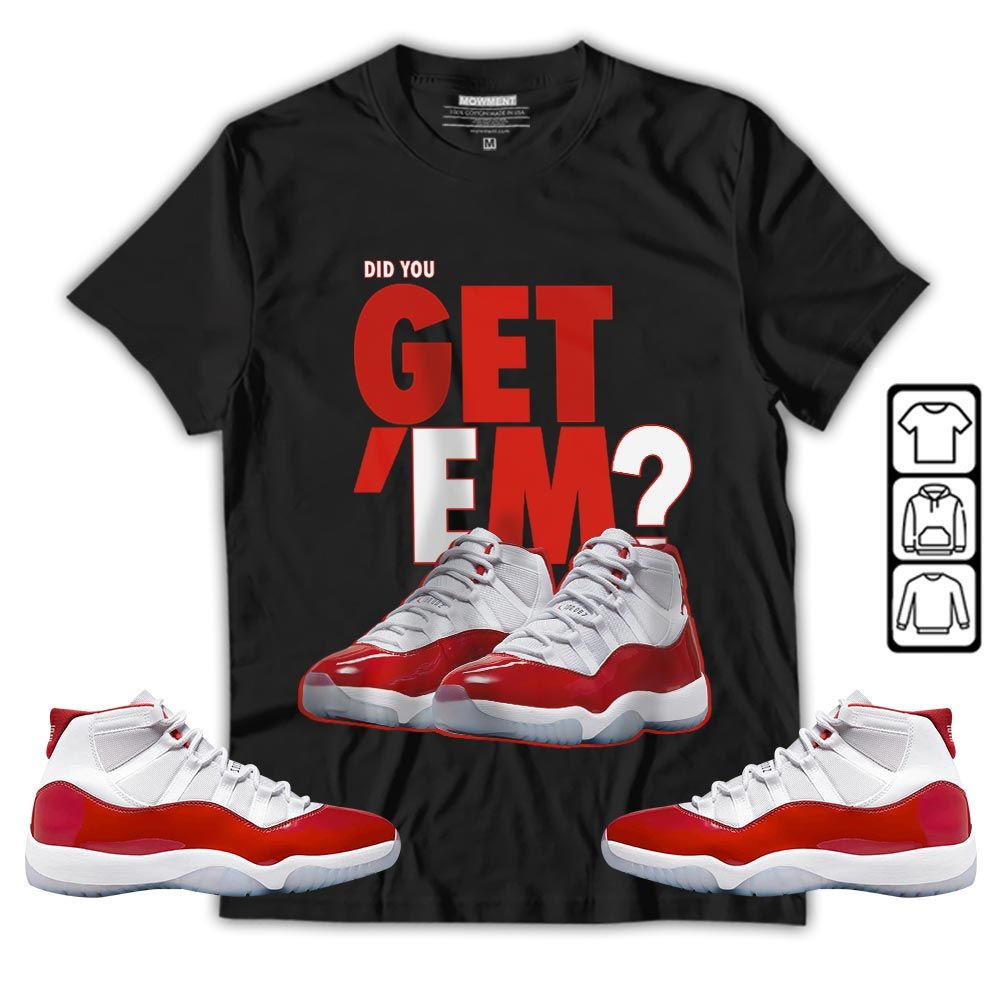 Did You GetEm Sneaker Shirt Match Cherry 11s, Jordan 11 Retro Cherry MKO T-Shirt Did You GetEm Sneaker Shirt Match Cherry 11s, Jordan 11 Retro Cherry MKO T-Shirt