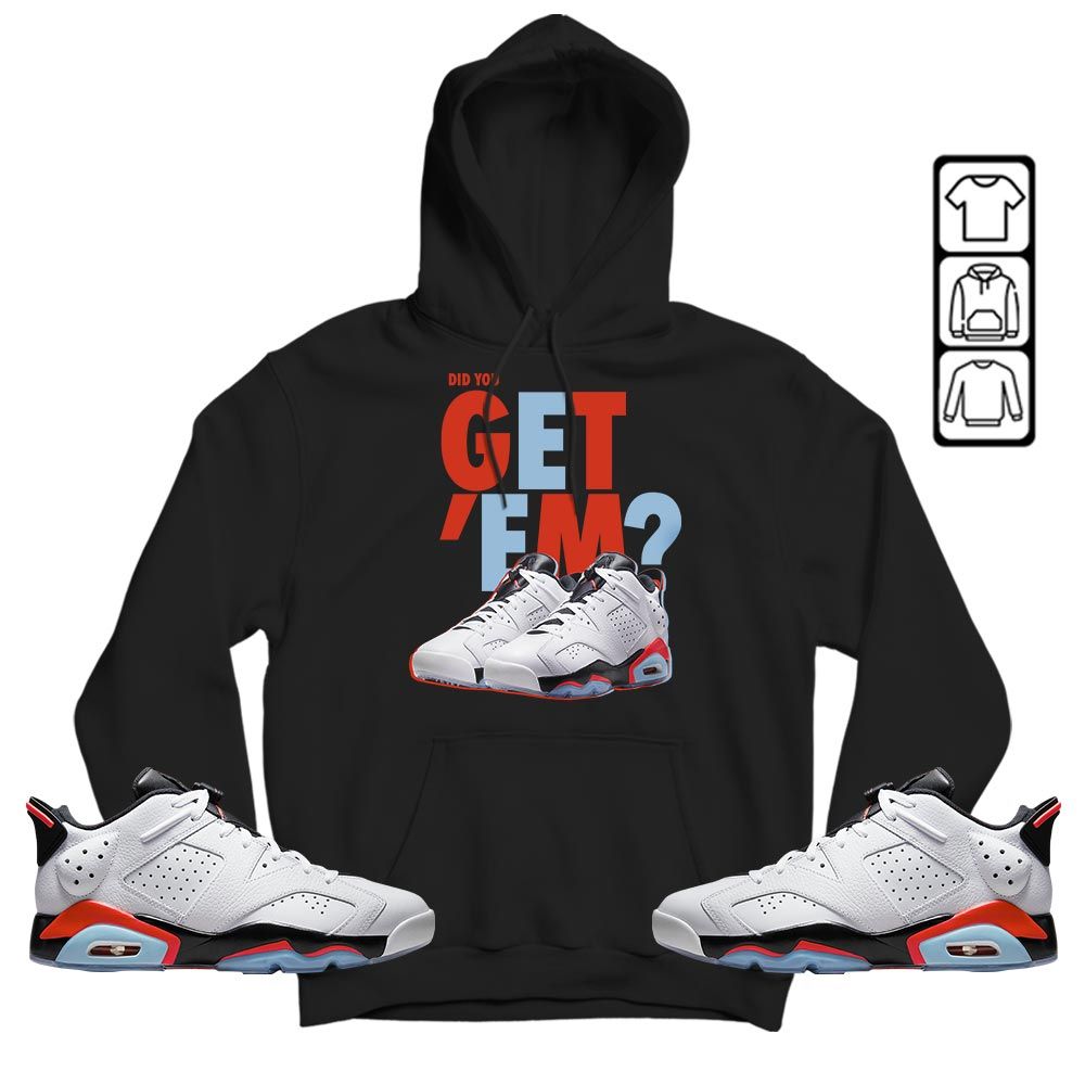 Did You GetEm Sneaker Shirt Match Low Infrared 6s, Jordan 6 Low Infrared MKO T-Shirt Did You GetEm Sneaker Shirt Match Low Infrared 6s, Jordan 6 Low Infrared MKO T-Shirt