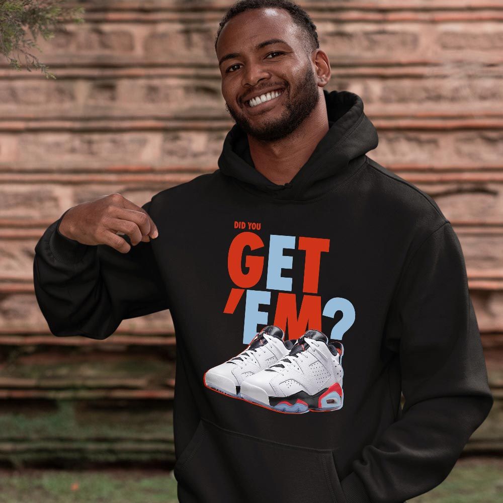 Did You GetEm Sneaker Shirt Match Low Infrared 6s, Jordan 6 Low Infrared MKO T-Shirt Did You GetEm Sneaker Shirt Match Low Infrared 6s, Jordan 6 Low Infrared MKO T-Shirt