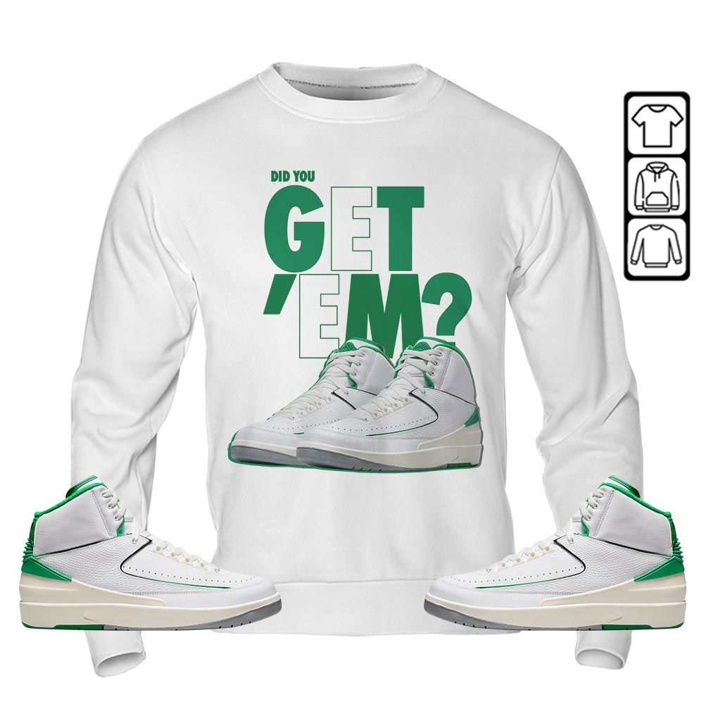 Did You GetEm Sneaker Shirt Match Lucky Green 2s, Jordan 2 Lucky Green MKO T-Shirt Did You GetEm Sneaker Shirt Match Lucky Green 2s, Jordan 2 Lucky Green MKO T-Shirt