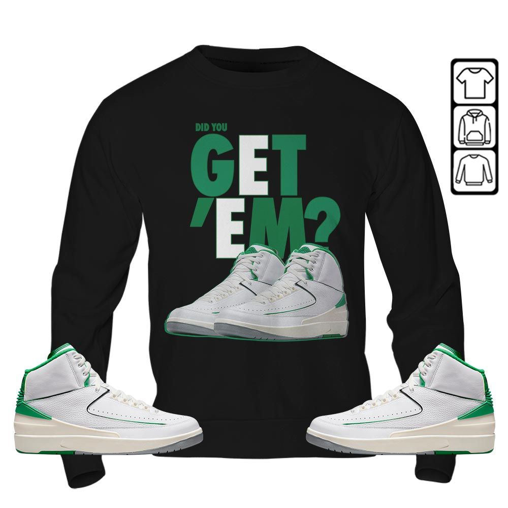 Did You GetEm Sneaker Shirt Match Lucky Green 2s, Jordan 2 Lucky Green MKO T-Shirt Did You GetEm Sneaker Shirt Match Lucky Green 2s, Jordan 2 Lucky Green MKO T-Shirt