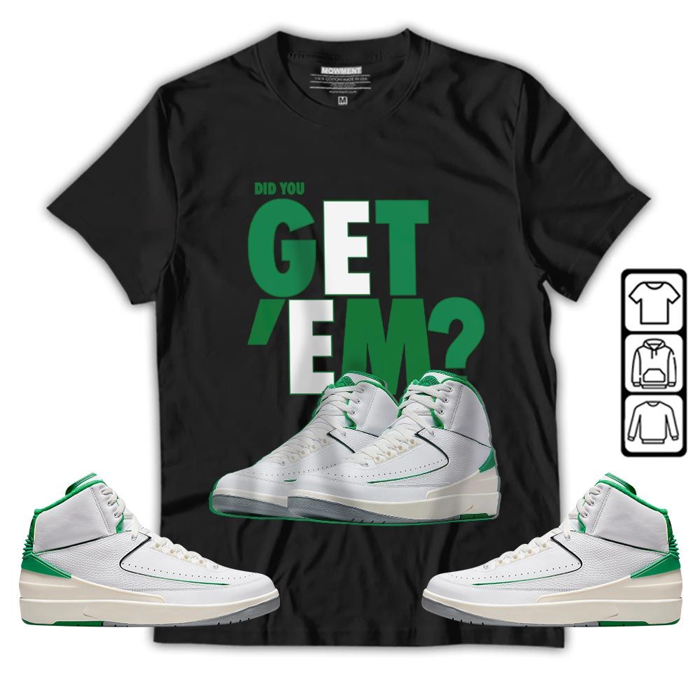 Did You GetEm Sneaker Shirt Match Lucky Green 2s, Jordan 2 Lucky Green MKO T-Shirt