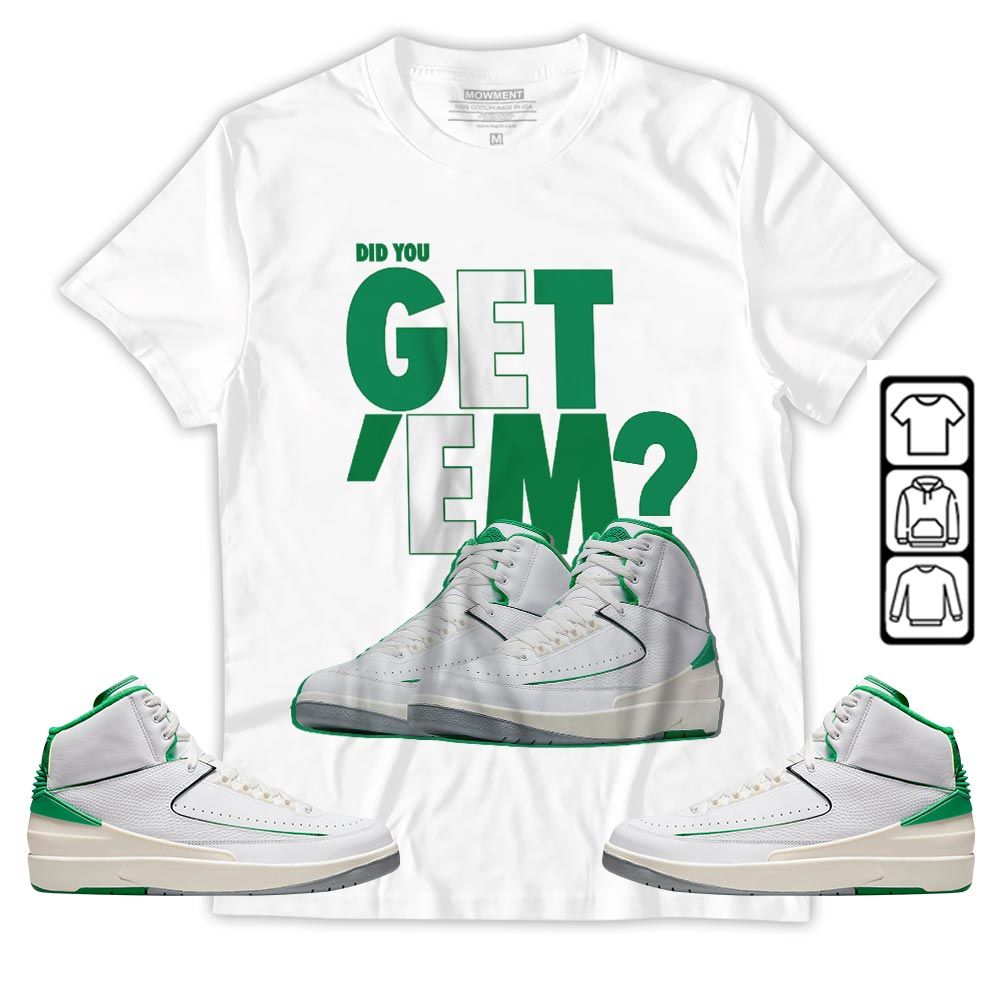 Did You GetEm Sneaker Shirt Match Lucky Green 2s, Jordan 2 Lucky Green MKO T-Shirt Did You GetEm Sneaker Shirt Match Lucky Green 2s, Jordan 2 Lucky Green MKO T-Shirt