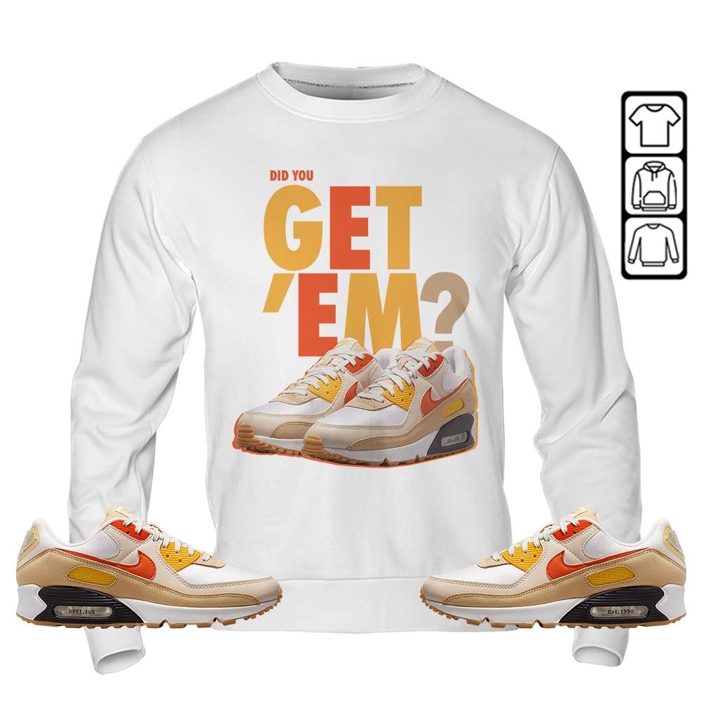Did You GetEm Sneaker Shirt Match Max 90 Barometer, Air Max 90 Air Pressure MKO Sweatshirt Did You GetEm Sneaker Shirt Match Max 90 Barometer, Air Max 90 Air Pressure MKO Sweatshirt