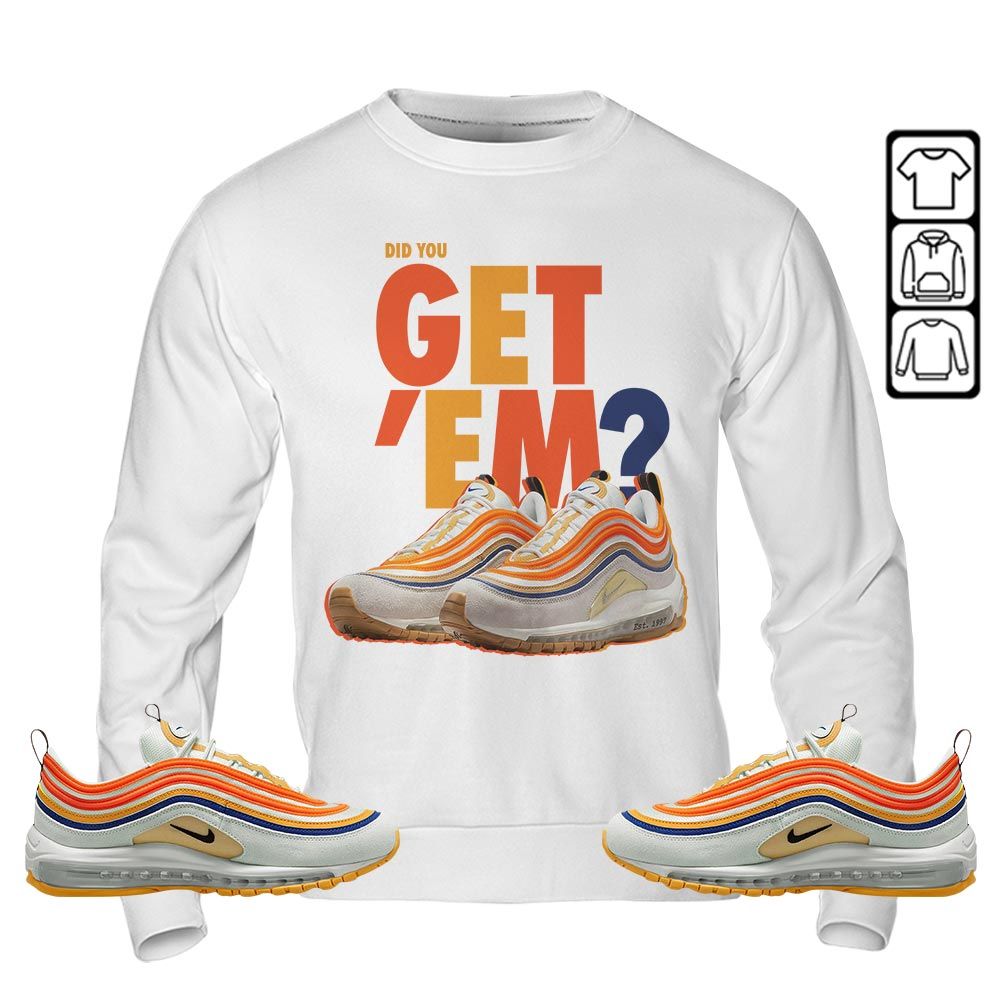 Did You GetEm Sneaker Shirt Match Max 97 Frank Rudy, Air Max 97 SE Air Pressure MKO Sweatshirt Did You GetEm Sneaker Shirt Match Max 97 Frank Rudy, Air Max 97 SE Air Pressure MKO Sweatshirt
