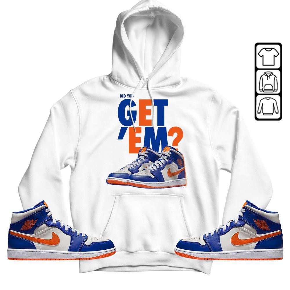 Did You GetEm Sneaker Shirt Match Mid Knicks 1s, Jordan 1 Mid Knicks MKO T-Shirt