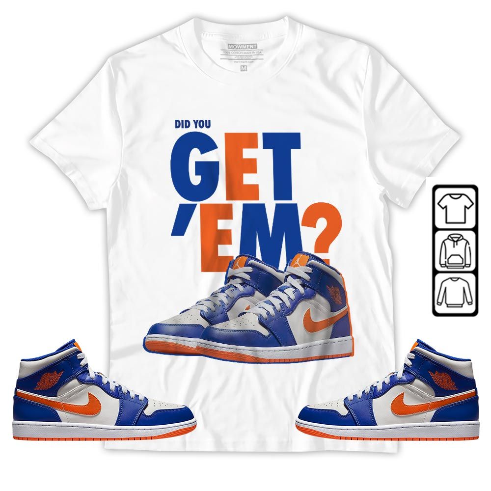 Did You GetEm Sneaker Shirt Match Mid Knicks 1s, Jordan 1 Mid Knicks MKO T-Shirt Did You GetEm Sneaker Shirt Match Mid Knicks 1s, Jordan 1 Mid Knicks MKO T-Shirt