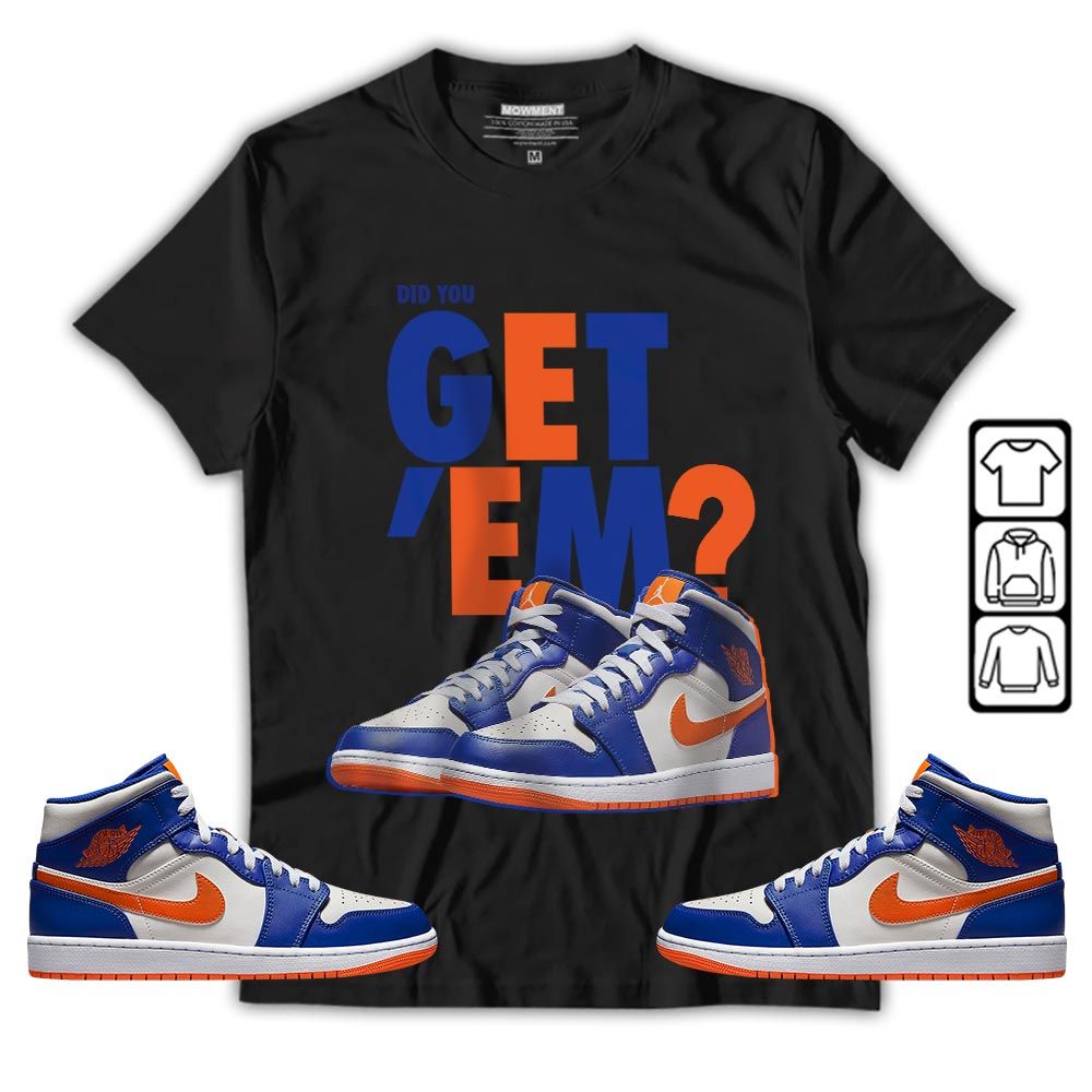 Did You GetEm Sneaker Shirt Match Mid Knicks 1s, Jordan 1 Mid Knicks MKO T-Shirt Did You GetEm Sneaker Shirt Match Mid Knicks 1s, Jordan 1 Mid Knicks MKO T-Shirt