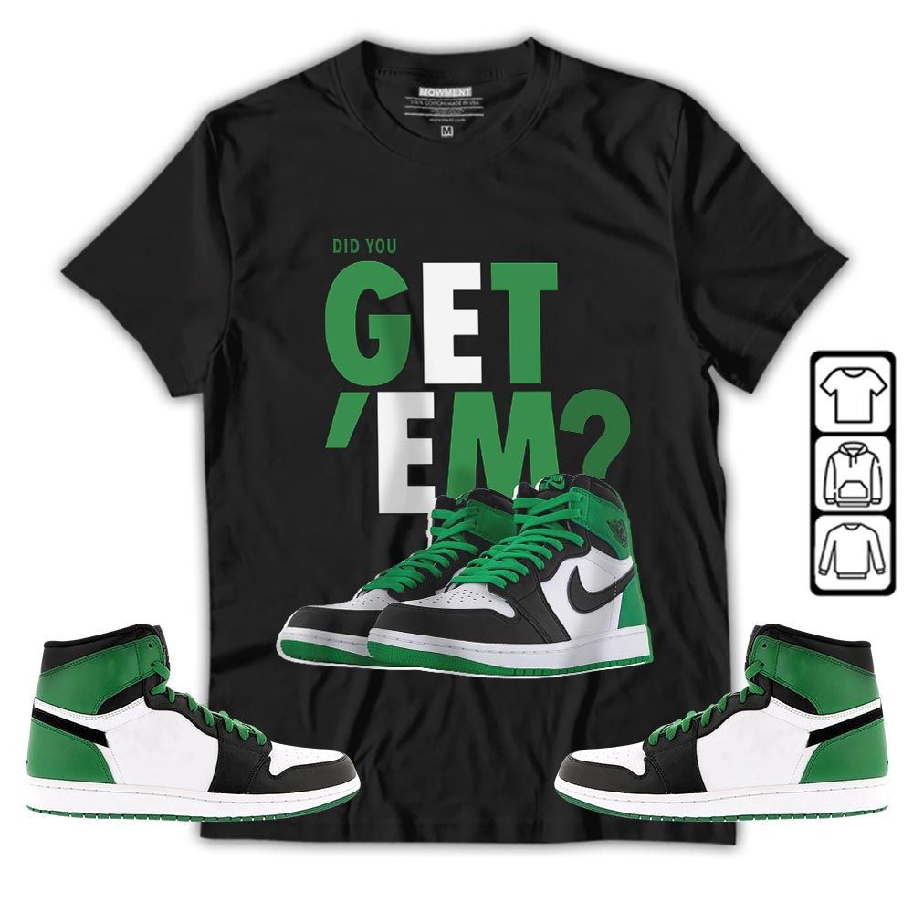 Did You GetEm Sneaker Shirt Match OG Celtics 1s, Jordan 1 High OG Celtics MKO T-Shirt Did You GetEm Sneaker Shirt Match OG Celtics 1s, Jordan 1 High OG Celtics MKO T-Shirt
