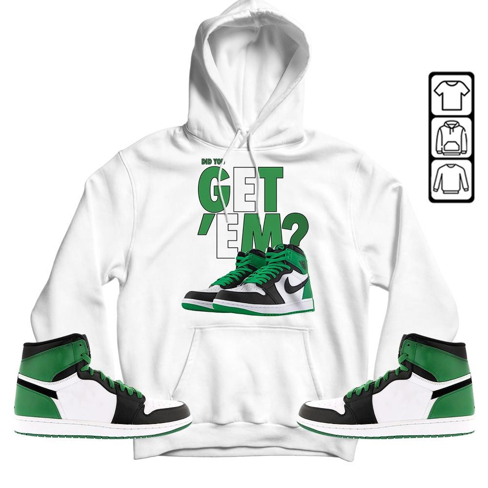 Did You GetEm Sneaker Shirt Match OG Celtics 1s, Jordan 1 High OG Celtics MKO T-Shirt