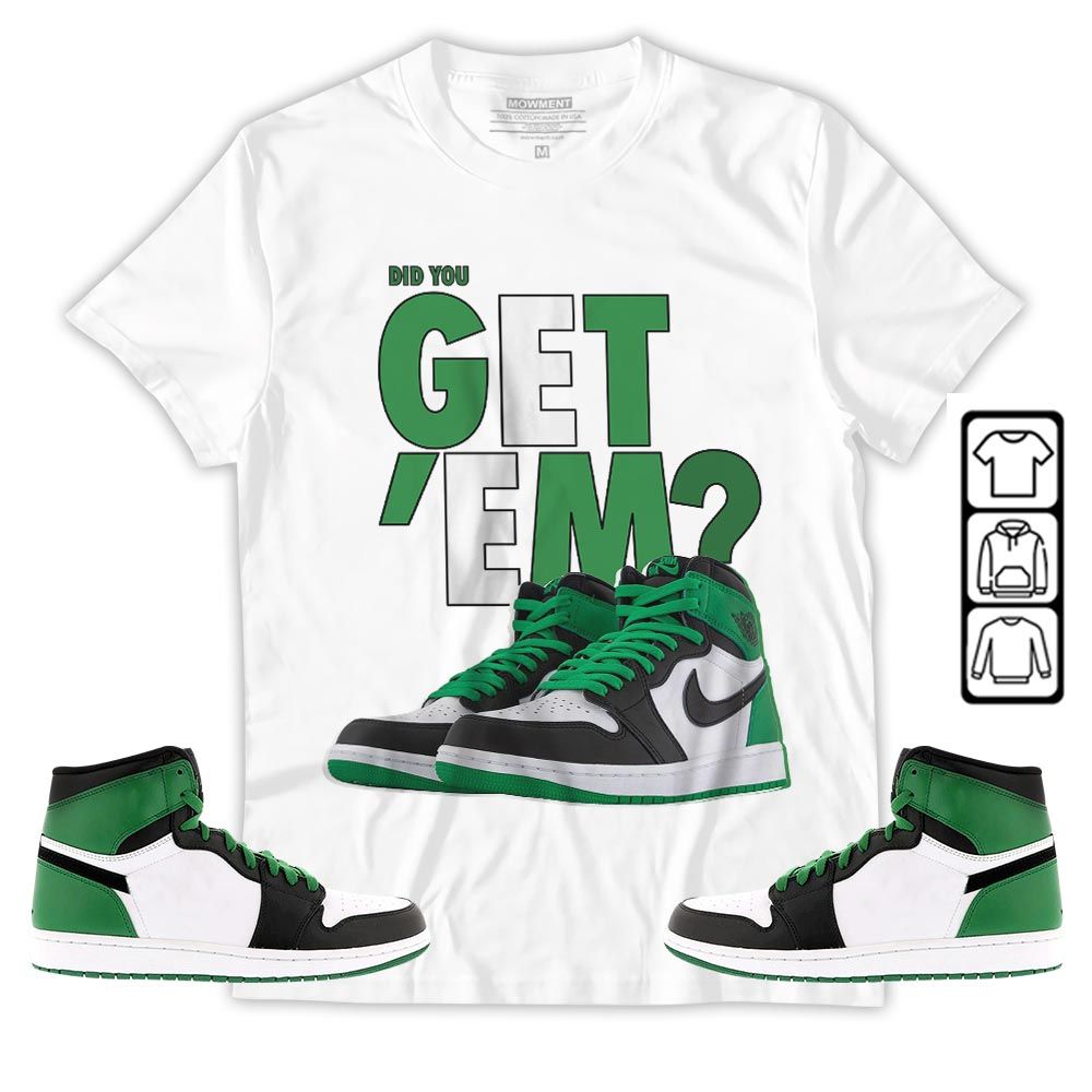 Did You GetEm Sneaker Shirt Match OG Celtics 1s, Jordan 1 High OG Celtics MKO T-Shirt Did You GetEm Sneaker Shirt Match OG Celtics 1s, Jordan 1 High OG Celtics MKO T-Shirt