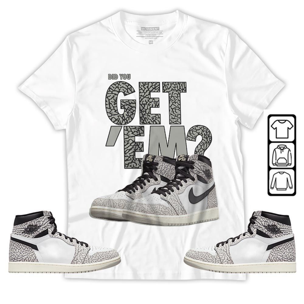 Did You GetEm Sneaker Shirt Match OG Elephant 1s, Jordan 1 White Cement MKO T-Shirt Did You GetEm Sneaker Shirt Match OG Elephant 1s, Jordan 1 White Cement MKO T-Shirt