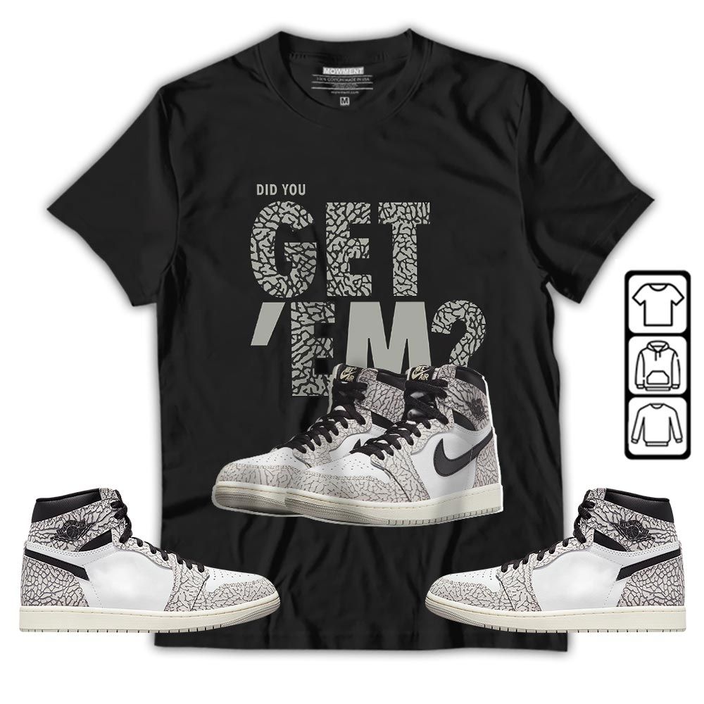 Did You GetEm Sneaker Shirt Match OG Elephant 1s, Jordan 1 White Cement MKO T-Shirt