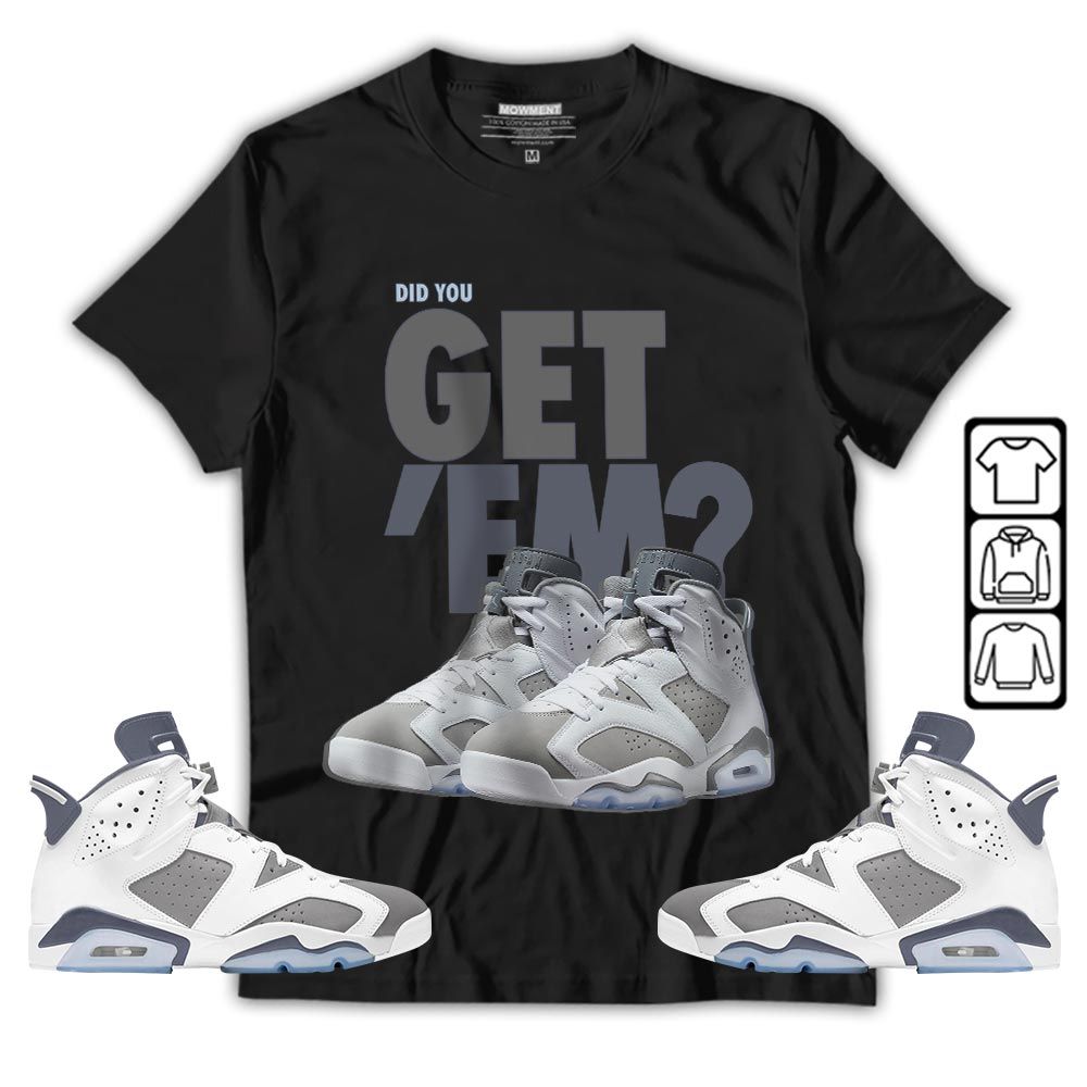 Did You GetEm Sneaker Shirt Match Retro Cool Grey 6s, Jordan 6 Cool Grey MKO T-Shirt Did You GetEm Sneaker Shirt Match Retro Cool Grey 6s, Jordan 6 Cool Grey MKO T-Shirt