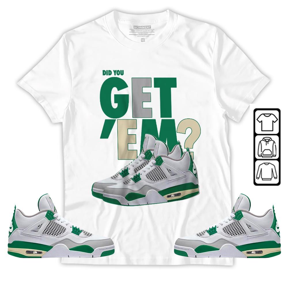 Did You GetEm Sneaker Shirt Match Retro Pine Green 4s, Jordan 4 Pine Green MKO T-Shirt Did You GetEm Sneaker Shirt Match Retro Pine Green 4s, Jordan 4 Pine Green MKO T-Shirt