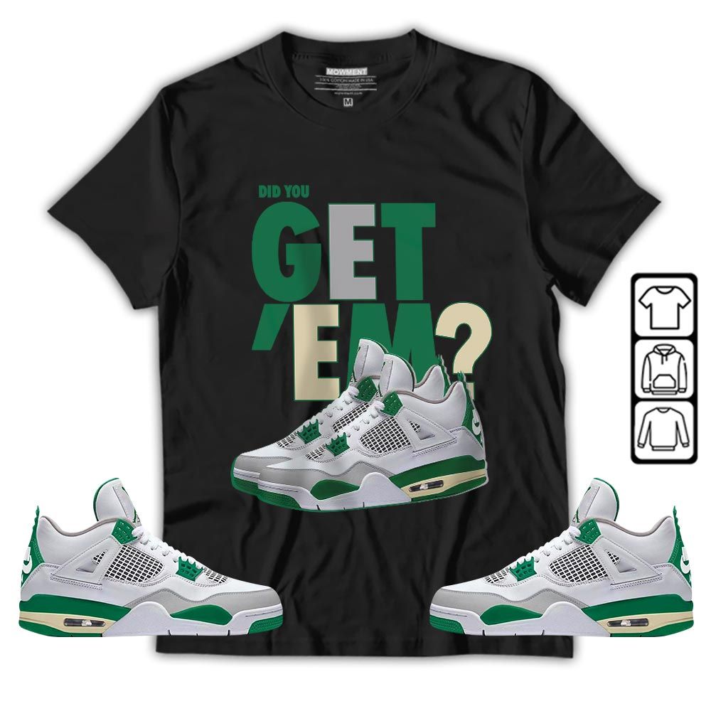 Did You GetEm Sneaker Shirt Match Retro Pine Green 4s, Jordan 4 Pine Green MKO T-Shirt Did You GetEm Sneaker Shirt Match Retro Pine Green 4s, Jordan 4 Pine Green MKO T-Shirt