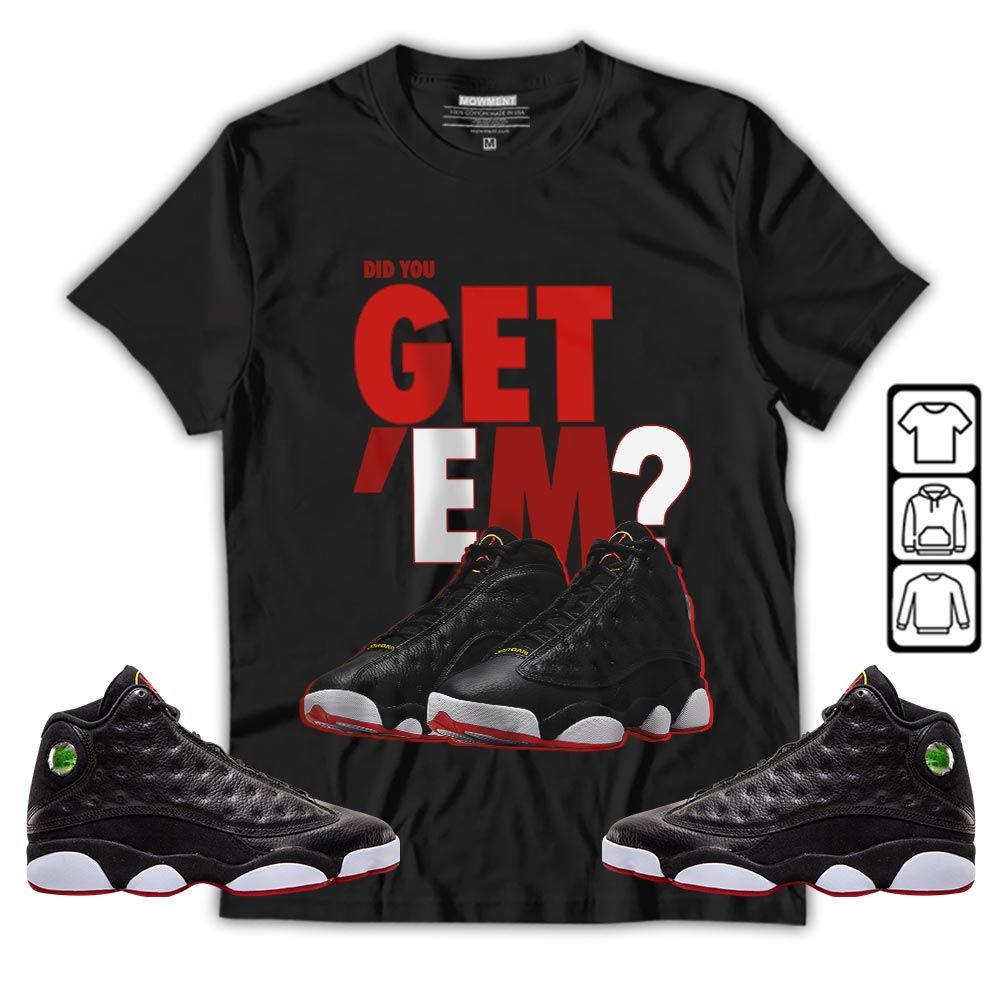 Did You GetEm Sneaker Shirt Match Retro Playoffs 13s, Jordan 13 Playoffs MKO T-Shirt