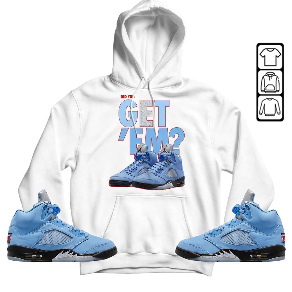 Did You GetEm Sneaker Shirt Match Retro University Blue 5s, Jordan 5 University Blue MKO T-Shirt